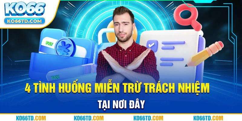 4 tình huống miễn trừ trách nhiệm tại nơi đây 