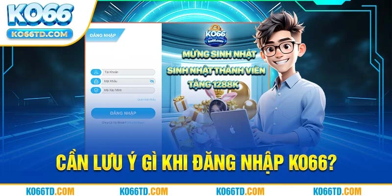 Cần lưu ý gì khi đăng nhập Ko66? 