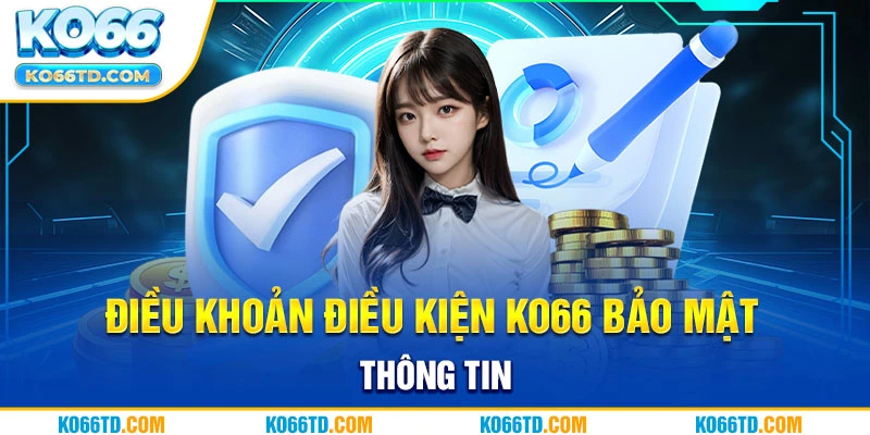 Điều khoản điều kiện Ko66 bảo mật thông tin 