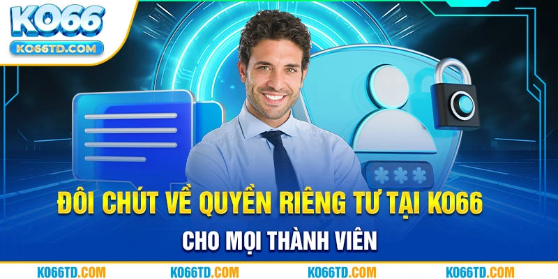 Đôi chút về quyền riêng tư tại Ko66 cho mọi thành viên 