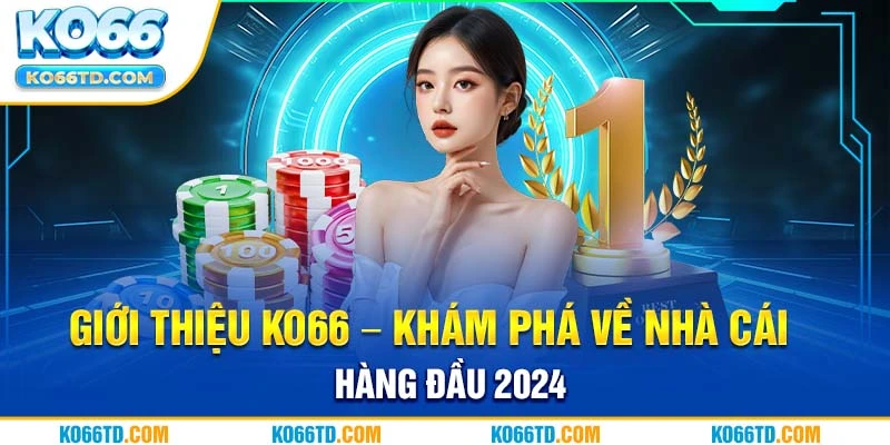 Giới thiệu Ko66 - Khám phá về nhà cái hàng đầu 2024 