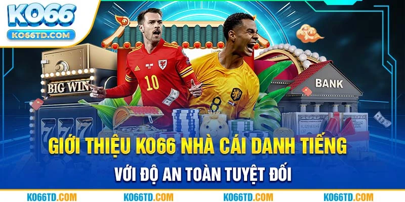 Giới thiệu Ko66 nhà cái danh tiếng với độ an toàn tuyệt đối 