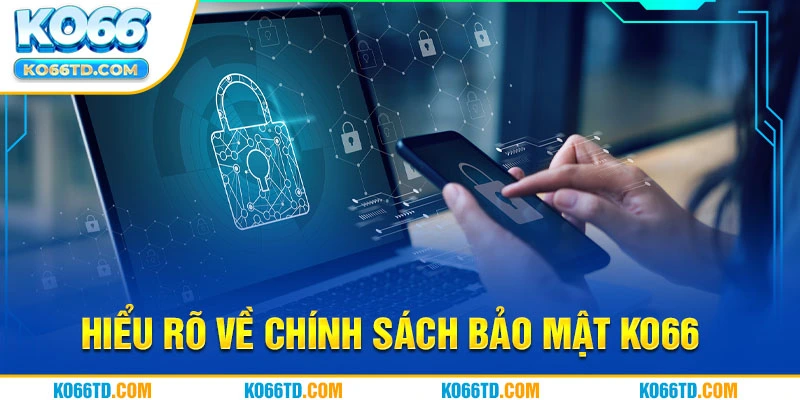 Hiểu rõ về chính sách bảo mật Ko66 