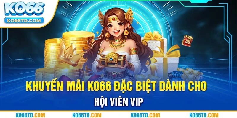 Khuyến mãi Ko66 đặc biệt dành cho hội viên VIP 