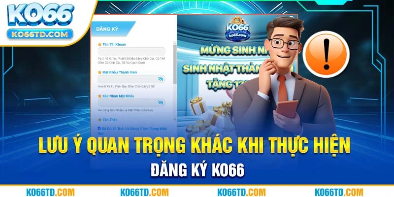 Lưu ý quan trọng khác khi thực hiện đăng ký Ko66 