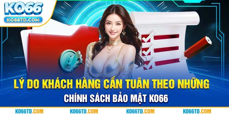 Lý do khách hàng cần tuân theo những chính sách bảo mật Ko66 