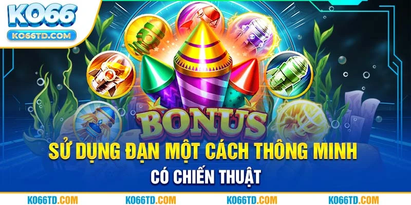 Sử dụng đạn một cách thông minh, có chiến thuật 