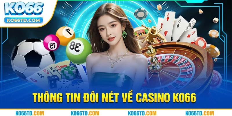 Thông tin đôi nét về casino Ko66 tại nền tảng 