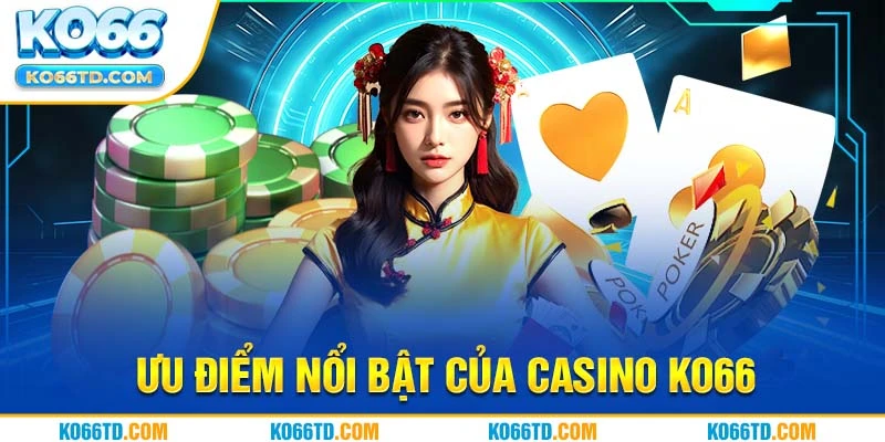 Ưu điểm nổi bật của casino Ko66 nên biết 